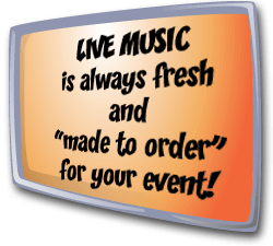 LIVE MUSIC is always fresh and 'made to order' for your event!